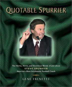 Hardcover Quotable Spurrier: The Nerve, Verve, and Victorious Words of and about Steve Spurrier, America's Most Scrutinized Football Coach Book