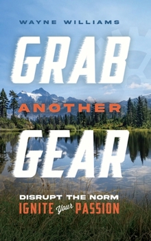 Hardcover Grab Another Gear : Disrupt the norm. Ignite your passion. Book