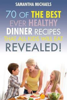 Paperback Kids Recipes Book: 70 of the Best Ever Dinner Recipes That All Kids Will Eat....Revealed! Book