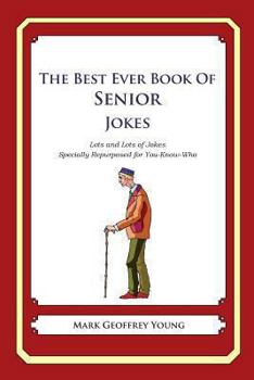 Paperback The Best Ever Book of Senior Jokes: Lots and Lots of Jokes Specially Repurposed for You-Know-Who Book