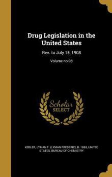 Hardcover Drug Legislation in the United States: Rev. to July 15, 1908; Volume no.98 Book