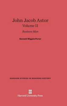 John Jacob Astor: Business Man, Volume II
