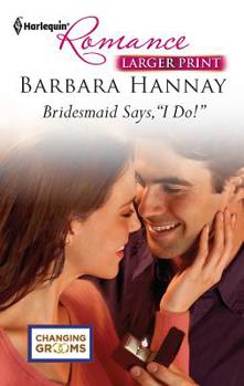 Bridesmaid Says, ''I Do!'' - Book #1 of the Changing Grooms
