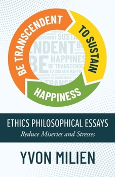 Paperback Be Transcendent to Sustain Happiness: Ethics Philosophical Essays Reduce Miseries and Stresses Book