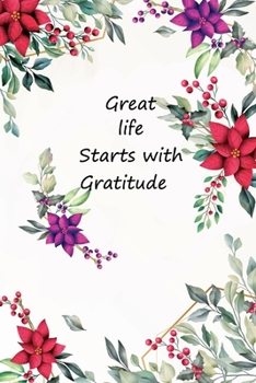 Great Life Start With Gratitude: An Ispirational Guide To Develop An Attitude Of Gratitude