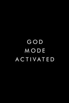 God Mode Activated: Motivational Journal, Diary, Notebook, Semen Retention, Nofap, Entrepreneur, Empowering, 6x9, 110 Pages, Lightly Lined On White Paper