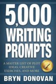 Paperback 5,000 Writing Prompts: A Master List of Plot Ideas, Creative Exercises, and More Book