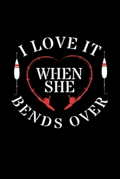 I Love It When She Bends Over: 6x9 Dotgrid Notebook and Journal For A Fisherman