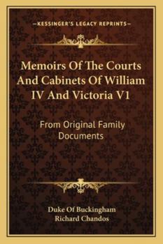 Paperback Memoirs Of The Courts And Cabinets Of William IV And Victoria V1: From Original Family Documents Book