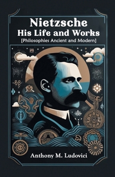Paperback Nietzsche His Life and Works [Philosophies Ancient and Modern] Book