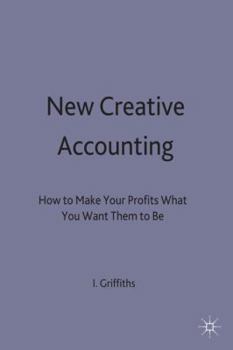 Hardcover New Creative Accounting: How to Make Your Profits What You Want Them to Be Book