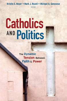 Catholics and Politics: The Dynamic Tension Between Faith and Power - Book  of the Religion and Politics