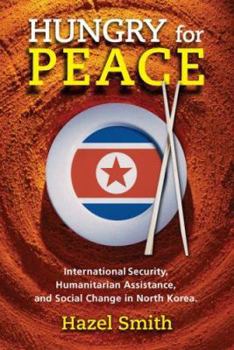 Paperback Hungry for Peace: International Security, Humanitarian Assistance, and Social Change in North Korea Book