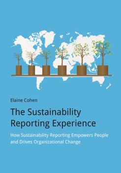 Hardcover The Sustainability Reporting Experience: How Sustainability Reporting Empowers People and Drives Organizational Change Book