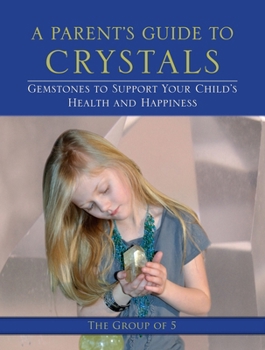 Paperback A Parent's Guide to Crystals: Gemstones to Support Your Child's Health and Happiness Book