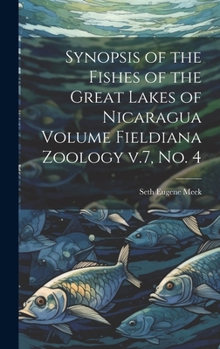 Hardcover Synopsis of the Fishes of the Great Lakes of Nicaragua Volume Fieldiana Zoology v.7, no. 4 Book