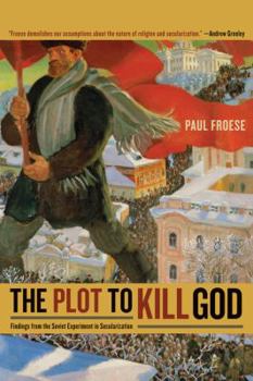 Paperback The Plot to Kill God: Findings from the Soviet Experiment in Secularization Book