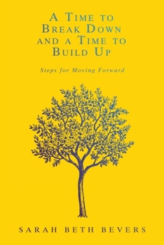 Paperback A Time to Break Down and a Time to Build Up: Steps for Moving Forward Book