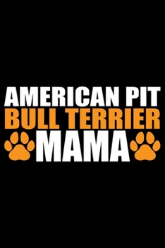 American Pit Bull Terrier Mama: Cool American Pit Bull Terrier Dog Mom Journal Notebook - Funny American Pit Bull Terrier Dog Mum Notebook - American Pit Bull Terrier Owner Gifts. 6 x 9 in 120 pages