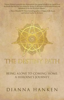 Paperback The Destiny Path: Being Alone to Coming Home: A Heroine's Journey Book