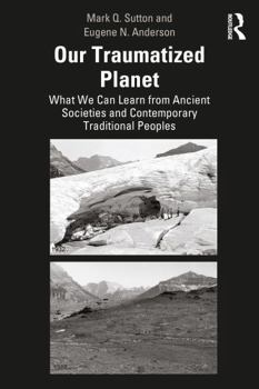 Paperback Our Traumatized Planet: What We Can Learn from Ancient Societies and Contemporary Traditional Peoples Book