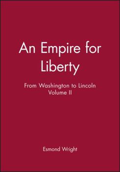 Hardcover An Empire for Liberty: From Washington to Lincoln, Volume II Book
