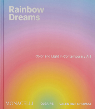 Rainbow Dreams: Color and Light in Contemporary Art