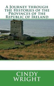 Paperback A Journey through the Histories of the Provinces of the Republic of Ireland: Travelling Through the Emerald Isle Book