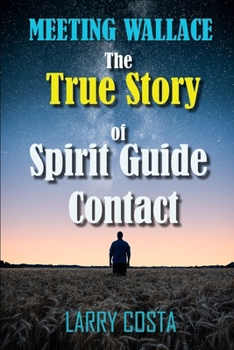 Paperback Meeting Wallace: The True Story of Spirit Guide Contact Book