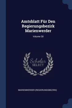 Paperback Amtsblatt Für Den Regierungsbezirk Marienwerder; Volume 30 Book