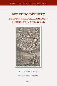 Hardcover Debating Divinity: Cicero's Theological Dialogues in Enlightenment England Book