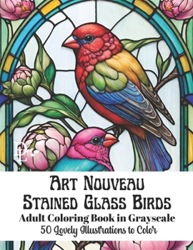 Paperback Art Nouveau Stained Glass Birds - Adult Coloring Book in Grayscale: 50 Lovely Illustrations to Color Book