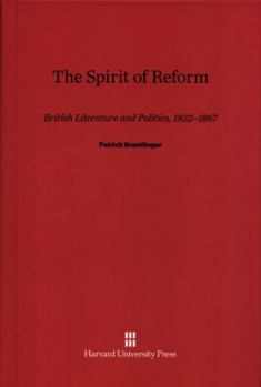 Hardcover The Spirit of Reform: British Literature and Politics, 1832-1867 Book