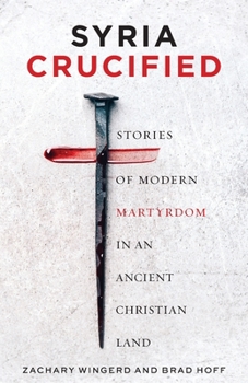 Paperback Syria Crucified: Stories of Modern Martyrdom in an Ancient Christian Land Book
