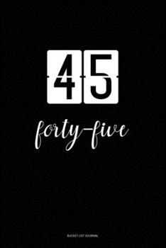 Bucket List Journal : forty-five: 45 Birthday Presents. Unique  Birthday Gifts For men, women, daughter, son, girlfriend, boyfriend, appreciation for best friend.  6x9 inches Lined Pages