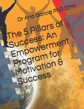 Paperback The 5 Pillars of Success: An Empowerment Program for Motivation & Success Book