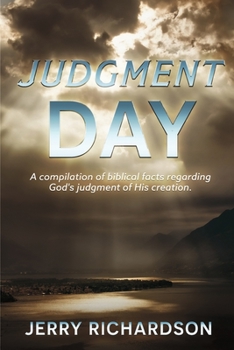 Paperback Judgment Day: A Compilation of Biblical Facts Regarding God's Judgment of His Creation. Book