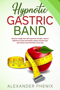 Hypnotic Gastric Band: Discover weight loss with hypnosis through a stop to addiction to food and healthy eating. Increase your self-esteem and motivation every day.