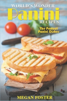 Paperback World's Wonder Panini Recipes: The Perfect Panini Dishes Book