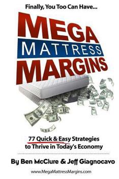 Paperback Mega Mattress Margins: 77 Quick & Easy Strategies to Thrive in Today's Economy Book