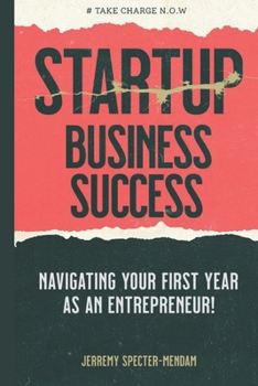 Startup Business Success Blueprint: Navigating Your First Year As An Entrepreneur