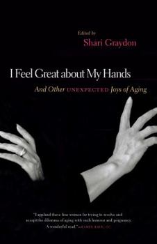 Paperback I Feel Great about My Hands: And Other Unexpected Joys of Aging Book