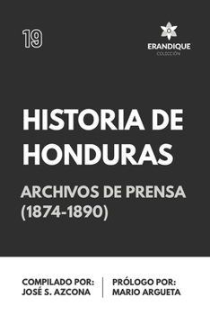 Paperback Historia de Honduras. Despachos de Archivos de Prensa 1874-1890 [Spanish] Book