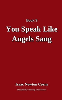 You Speak Like Angels Sang : A 2025 Christmas Series Devotional from Discipleship Training International