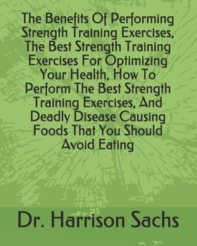 Paperback The Benefits Of Performing Strength Training Exercises, The Best Strength Training Exercises For Optimizing Your Health, How To Perform The Best Stren Book