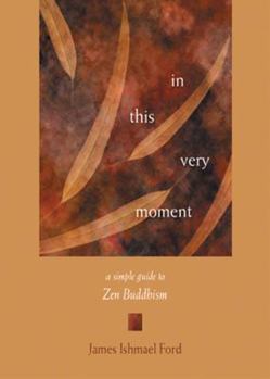 Paperback In This Very Moment: A Simple Guide to Zen Buddhism Book