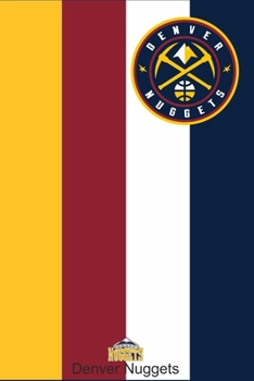 Denver Nuggets Notebook: Notebook & Journal - NBA Fan Essential/ The Perfect gift For Proud Denver Nuggets Fans