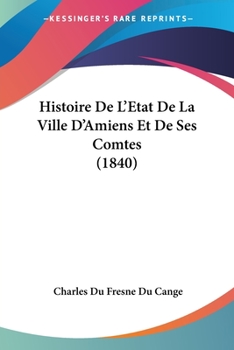 Paperback Histoire De L'Etat De La Ville D'Amiens Et De Ses Comtes (1840) [French] Book