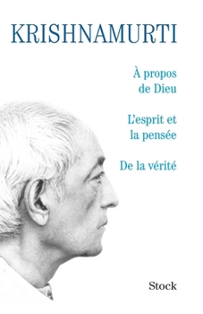 A propos de Dieu. L'esprit et la pensée. De la vérité