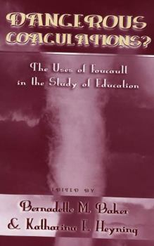 Dangerous Coagulations? The Uses of Foucault in the Study of Education (Eruptions, V. 19)
